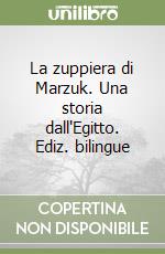 La zuppiera di Marzuk. Una storia dall'Egitto. Ediz. bilingue libro