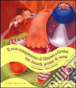 Il non-compleanno di Hänsel e Gretel (un lunedì, prima di sera). Ediz. illustrata