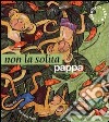 Non la solita pappa. Ediz. illustrata libro di Re Giulia Nava Emanuela