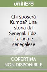 Chi sposerà Kumba? Una storia dal Senegal. Ediz. italiana e senegalese libro