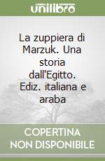 La zuppiera di Marzuk. Una storia dall'Egitto. Ediz. italiana e araba libro