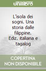 L'isola dei sogni. Una storia dalle filippine. Ediz. italiana e tagalog libro