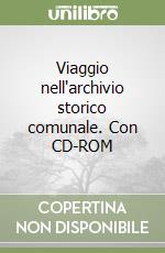 Viaggio nell'archivio storico comunale. Con CD-ROM