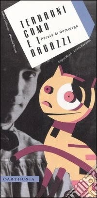 Terragni, Como e i ragazzi. Parola di Demiurgo. Ediz. illustrata libro