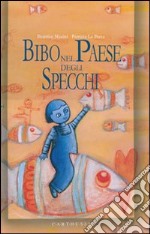 Bibo nel paese degli specchi. Ediz. illustrata libro