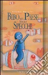 Bibo nel paese degli specchi. Ediz. illustrata libro