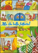 Ma che bella fattoria! Storia di capra, asino, oca, mucca, cane lupo e di Leo bambino. Ediz. illustrata libro