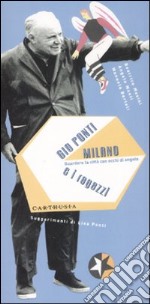 Gio Ponti, Milano e i ragazzi. Guradare la città con occhi di angelo. Ediz. illustrata libro