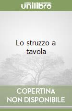 Lo struzzo a tavola libro