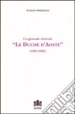 Le duché d'Aoste. Un giornale clericale (1894-1926) libro