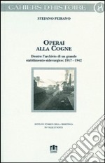 Operai alla Cogne. Dentro l'archivio di un grande stabilimento siderurgico (1917-1942) libro