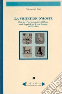 La visitation d'Aoste. Histoire d'un monastère valdôtain et de la politique de son époque (1631-1642) libro