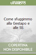 Come sfuggimmo alla Gestapo e alle SS libro