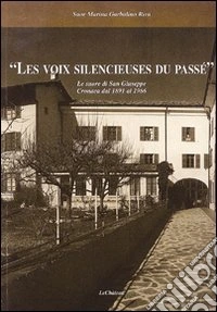 Le voix silencieuses du passé. Le suore di San Giuseppe. Cronaca dal 1891 al 1986 libro
