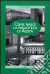 Come nasce la Biblioteca di Aosta libro