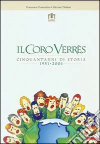 Il coro Verrès. Cinquant'anni di storia 1951-2001 libro