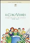 Il coro Verrès. Cinquant'anni di storia 1951-2001 libro