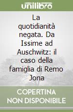 La quotidianità negata. Da Issime ad Auschwitz: il caso della famiglia di Remo Jona