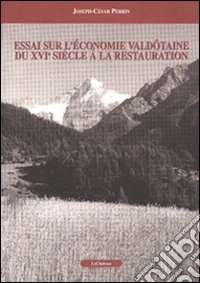 Essai sur l'économie valdôtaine du XVI/e siècle à la Restauration libro