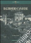 Baldissero Canavese. Il paese e la sua storia libro di Currò Placido