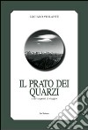 Il prato dei quarzi e altri appunti di viaggio libro