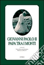 Giovanni Paolo II papa tra i monti. Ediz. italiana e francese libro