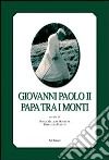 Giovanni Paolo II papa tra i monti. Ediz. italiana e francese libro