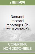 Romanzi racconti reportages (le tre R creative)