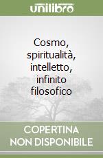 Cosmo, spiritualità, intelletto, infinito filosofico libro