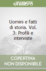 Uomini e fatti di storia. Vol. 3: Profili e interviste