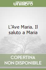 L'Ave Maria. Il saluto a Maria libro