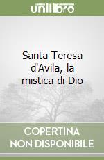 Santa Teresa d'Avila, la mistica di Dio libro