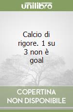 Calcio di rigore. 1 su 3 non è goal libro