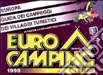 Eurocamping 1999. Europa. Guida dei campeggi e dei villaggi turistici libro