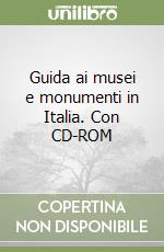 Guida ai musei e monumenti in Italia. Con CD-ROM