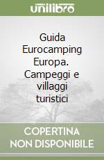 Guida Eurocamping Europa. Campeggi e villaggi turistici libro