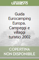 Guida Eurocamping Europa. Campeggi e villaggi turistici 2002 libro