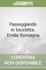 Passeggiando in bicicletta. Emilia Romagna