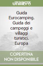 Guida Eurocamping. Guida dei campeggi e villaggi turistici. Europa libro