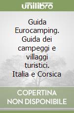 Guida Eurocamping. Guida dei campeggi e villaggi turistici. Italia e Corsica libro