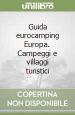 Guida eurocamping Europa. Campeggi e villaggi turistici libro