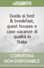 Guida ai bed & breakfast, guest houses e case vacanze di qualità in Italia libro