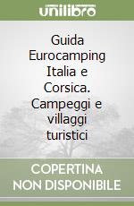 Guida Eurocamping Italia e Corsica. Campeggi e villaggi turistici libro