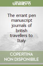 The errant pen manuscript journals of british travellers to Italy libro