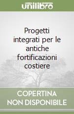 Progetti integrati per le antiche fortificazioni costiere libro
