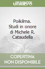 Poikilma. Studi in onore di Michele R. Cataudella libro