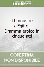 Thamos re d'Egitto. Dramma eroico in cinque atti