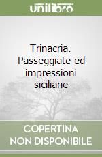 Trinacria. Passeggiate ed impressioni siciliane libro