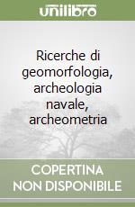 Ricerche di geomorfologia, archeologia navale, archeometria libro