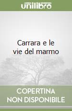 Carrara e le vie del marmo